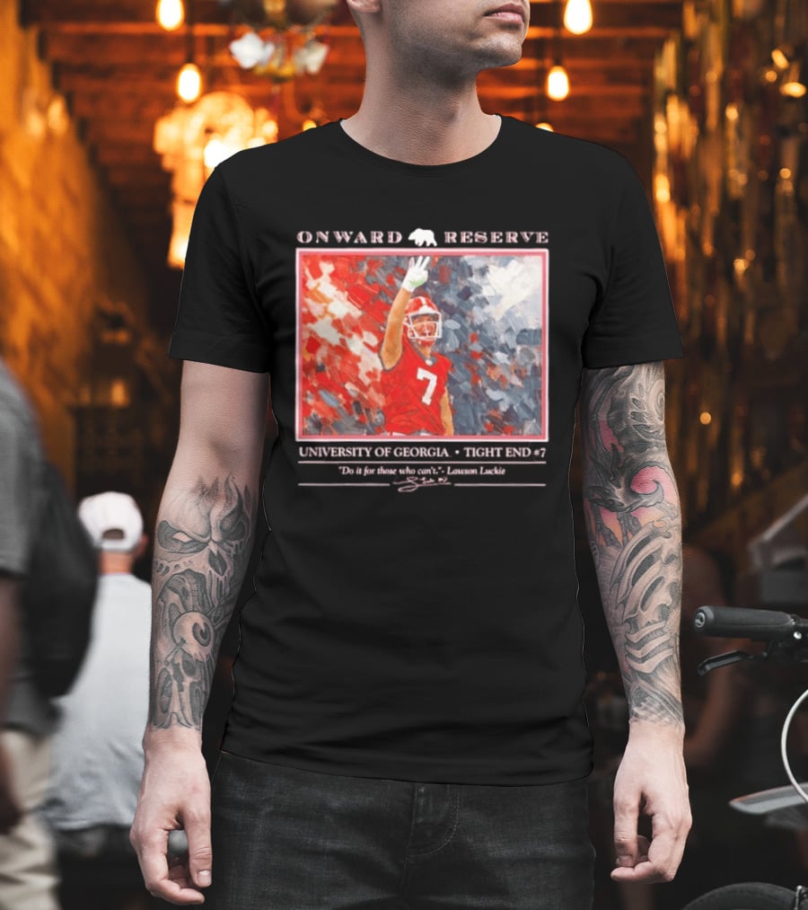 Onward Reserve University Of Georgia Lawson Luckie No 7 Tight End Do It For Those Who Can't T-Shirt