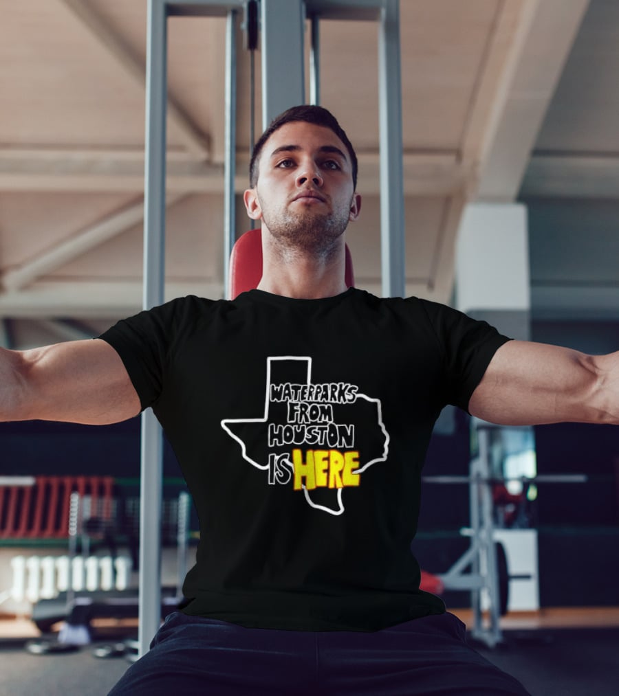 Waterparks From Houston Is Here Texas T-Shirt