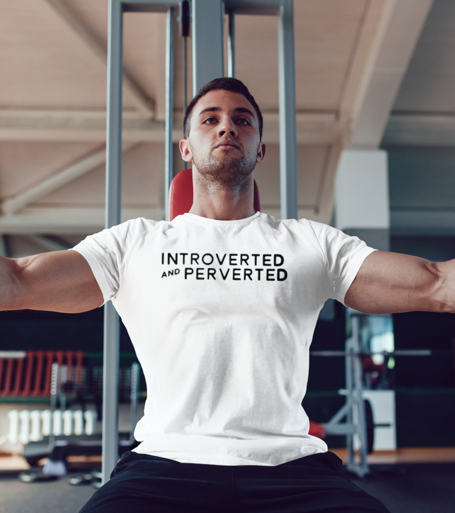 Introverted And Perverted Unique Humorous Expression T-Shirt