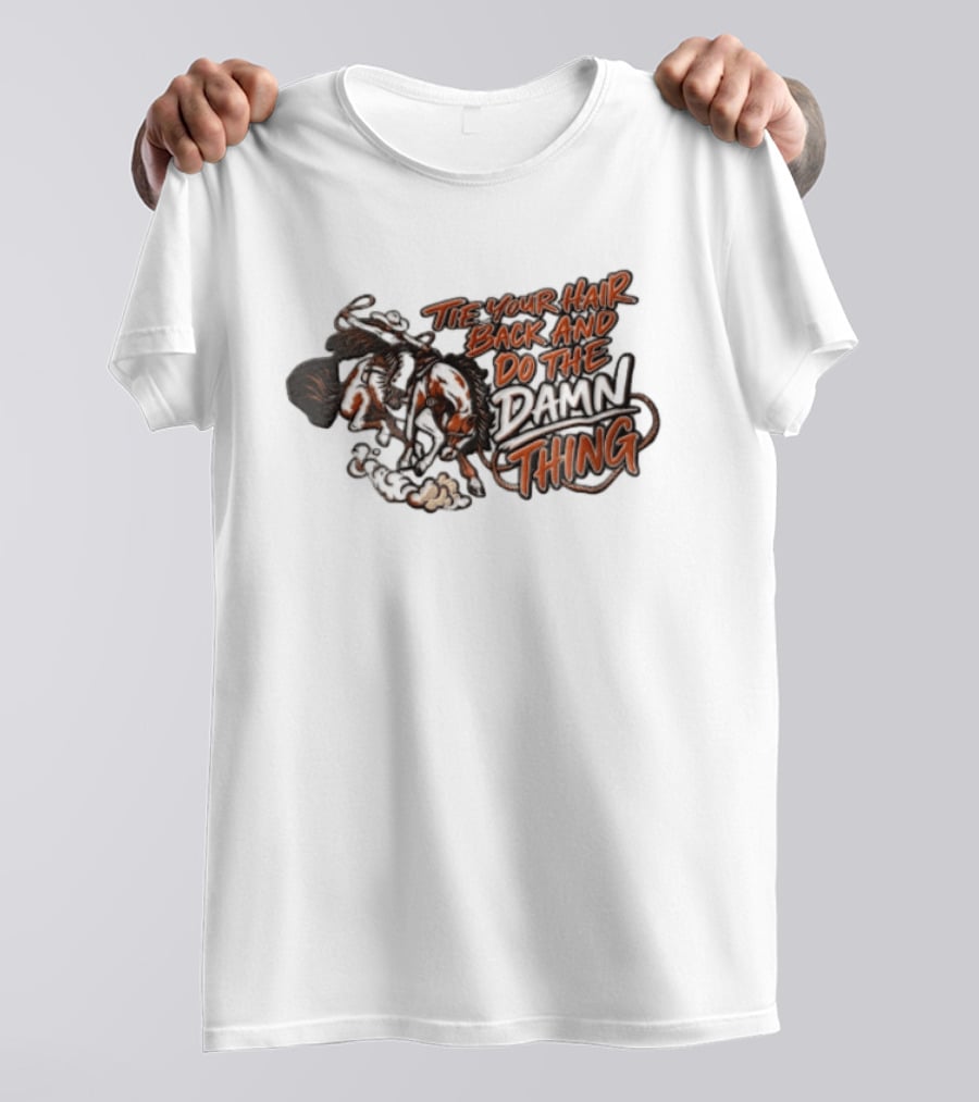 Tie Your Hair Back And Do The Damn Thing Cowgirl Riding Bucking Horse Lasso T-Shirt
