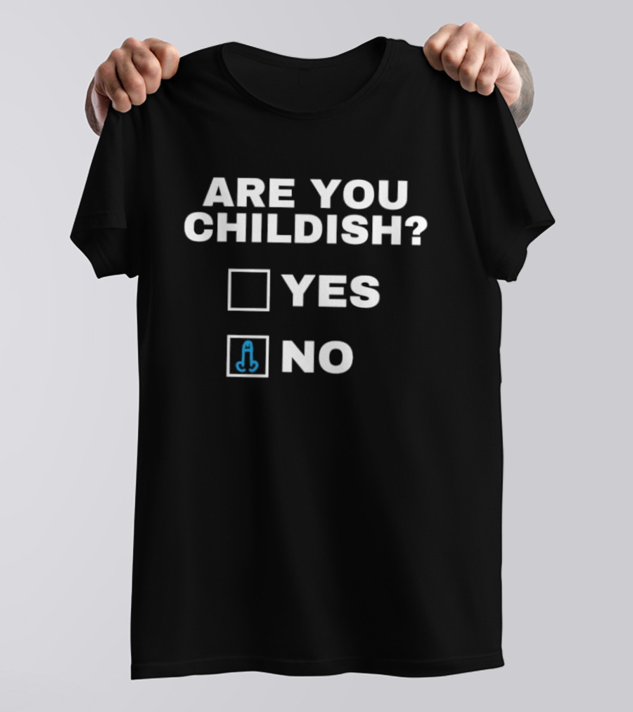 Are You Childish Yes No With Funny Middle Finger T-Shirt