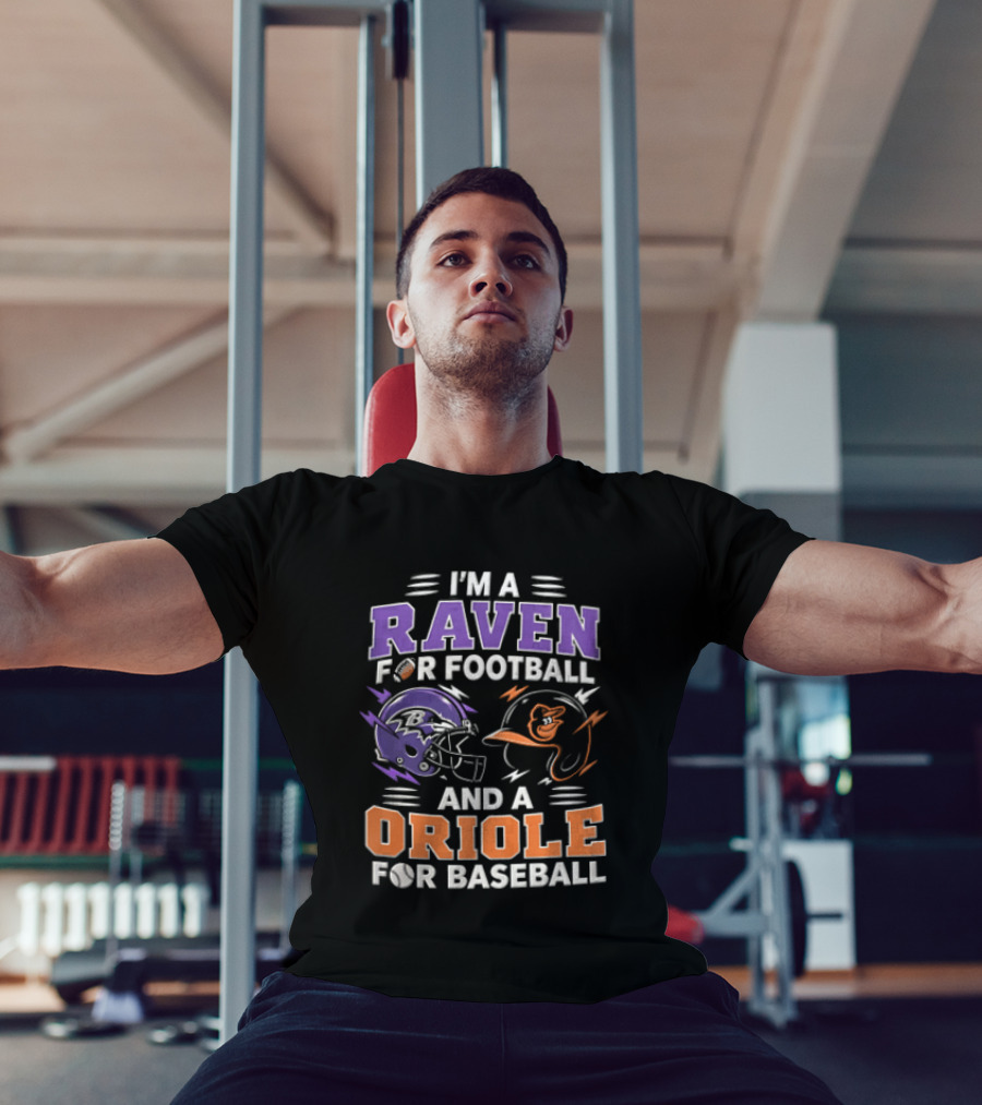 I'm A Raven For Football And An Oriole For Baseball T-Shirt