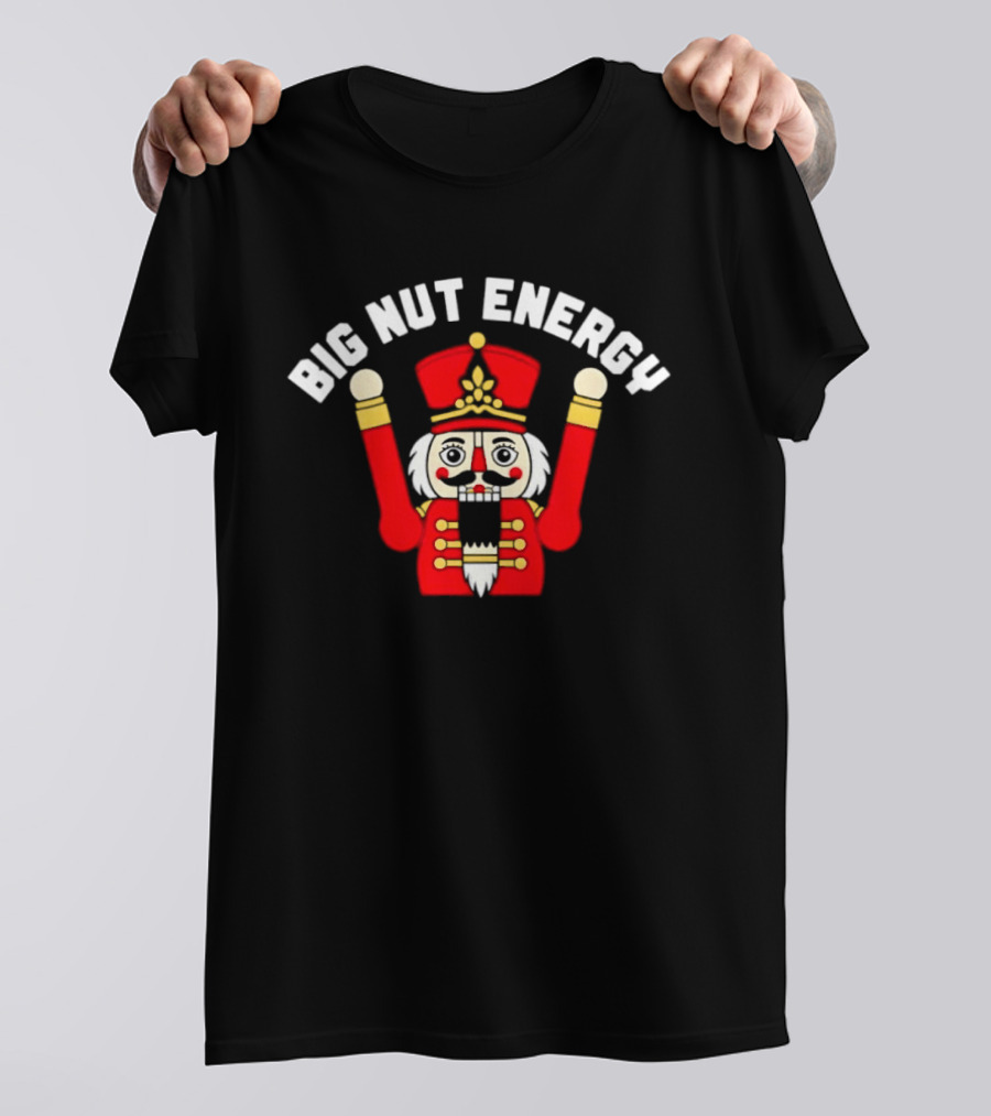 Big Nut Energy Nutcracker Christmas Holiday T-Shirt