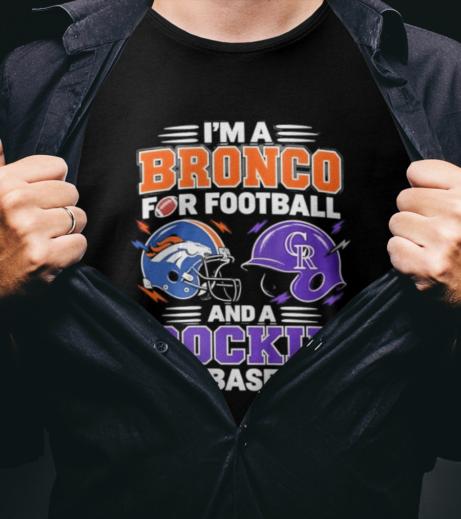 I'm A Bronco For Football And A Rockie For Baseball NFL MLB Fan Gear T-Shirt
