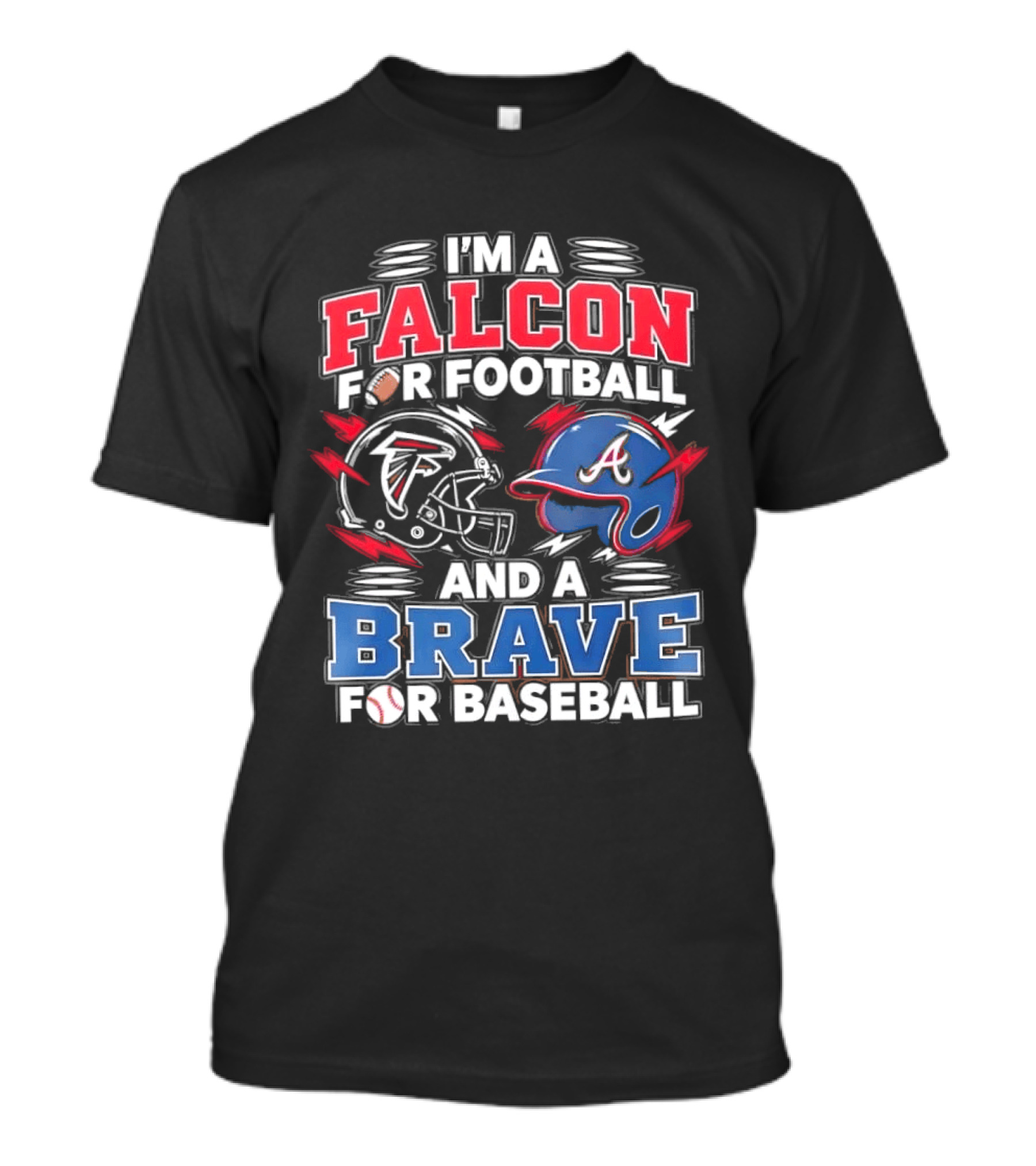 I'm A Falcon For Football And A Brave For Baseball Sports Fan Favorites T-Shirt