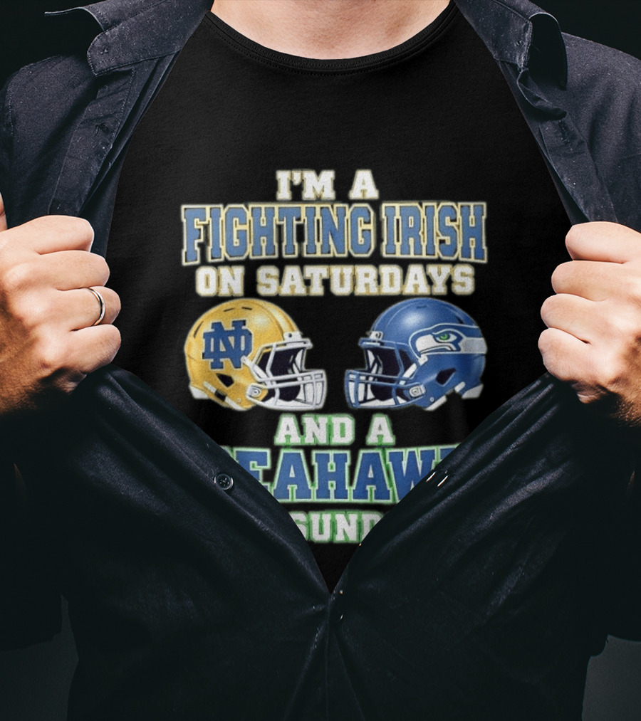 I'm A Fighting Irish On Saturdays And A Seahawk On Sundays Notre Dame Seattle Football Fan Gear T-Shirt