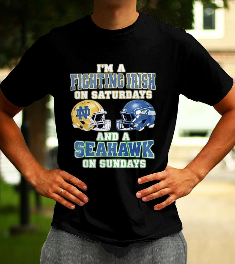 I'm A Fighting Irish On Saturdays And A Seahawk On Sundays Notre Dame Seattle Football Fan Gear T-Shirt