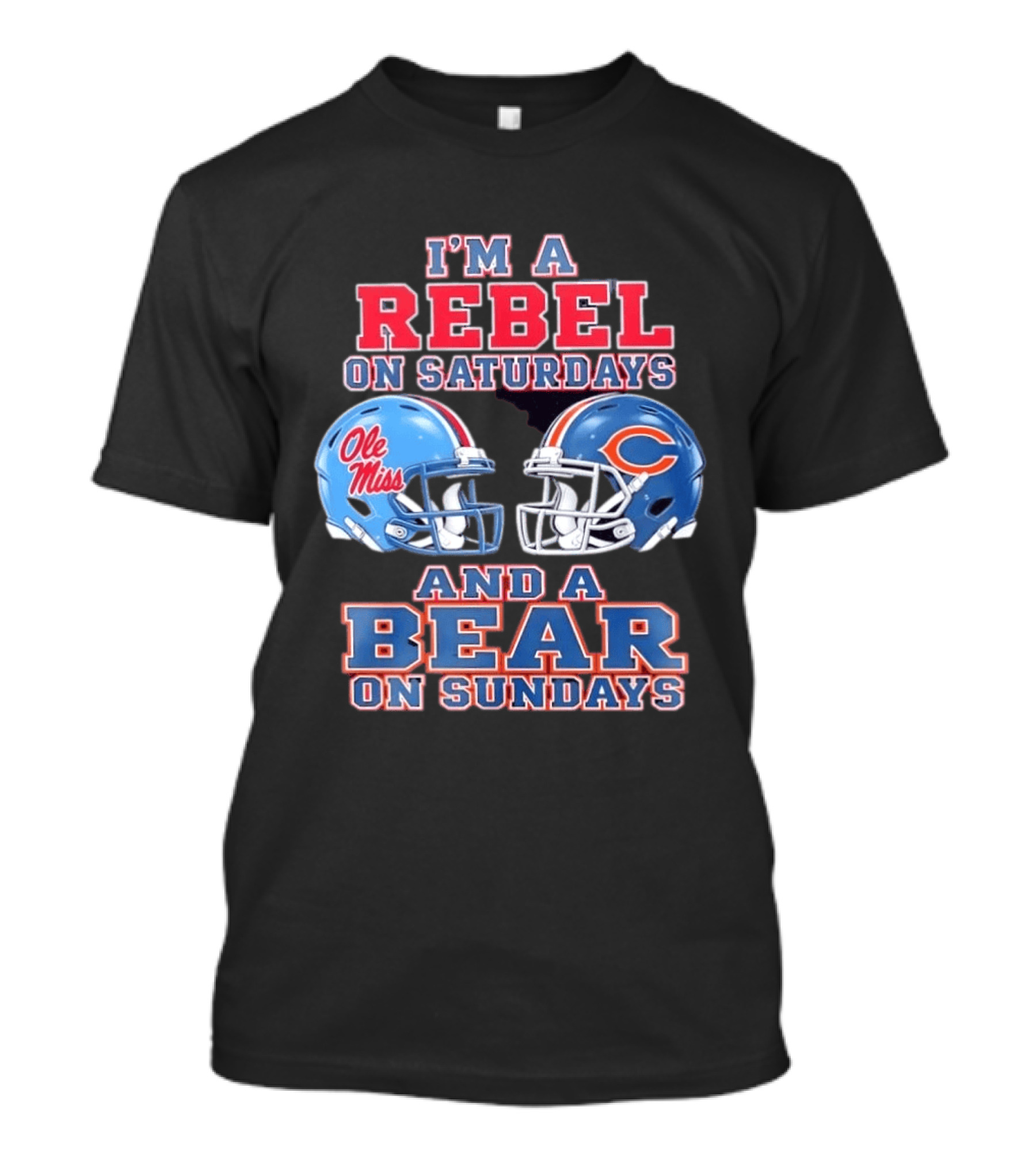 I'm A Rebel On Saturdays Ole Miss And A Bear On Sundays Chicago Bears T-Shirt