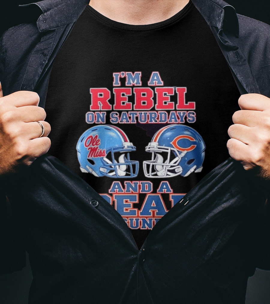 I'm A Rebel On Saturdays Ole Miss And A Bear On Sundays Chicago Bears T-Shirt