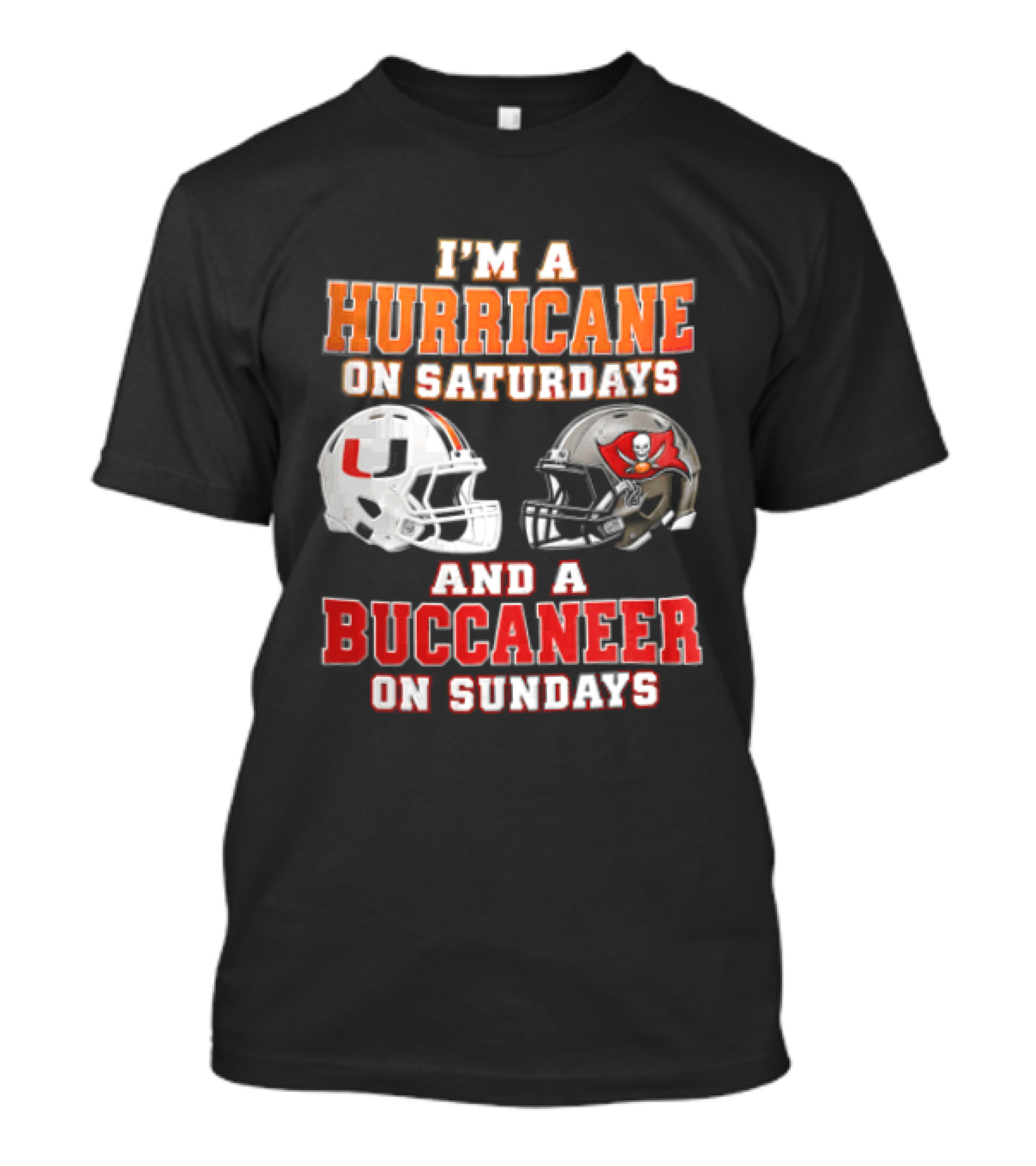 I'm A Hurricane On Saturdays And A Buccaneer On Sundays Miami Hurricanes Tampa Bay Buccaneers T-Shirt