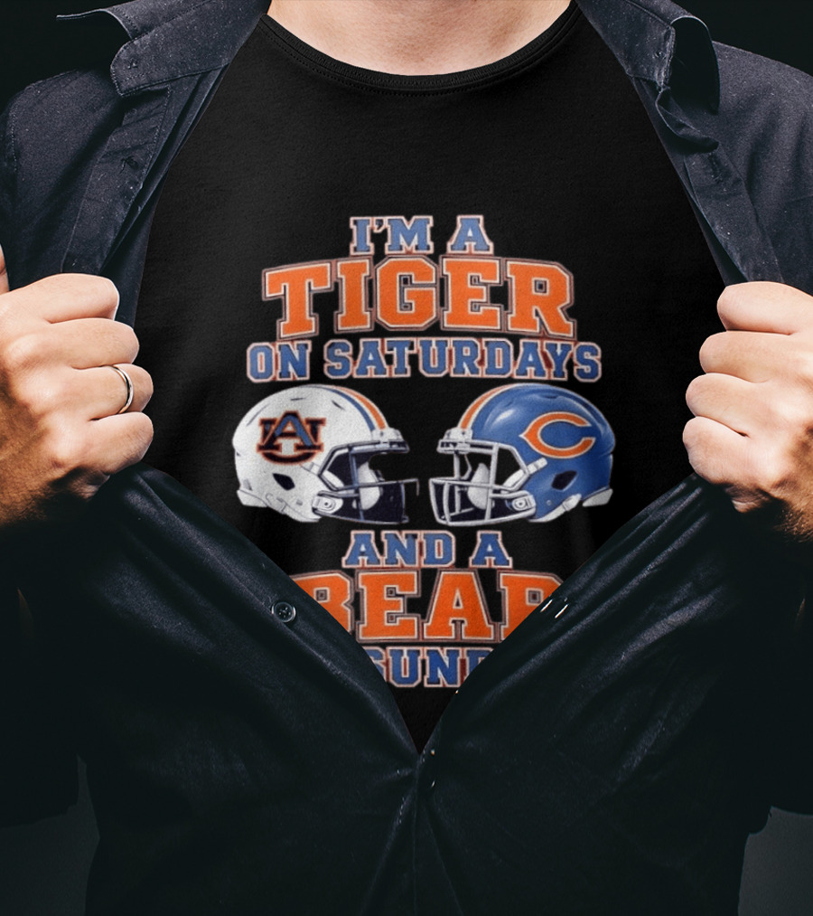 I'm A Tiger On Saturdays Auburn Tigers And A Bear On Sundays Chicago Bears Helmets T-Shirt