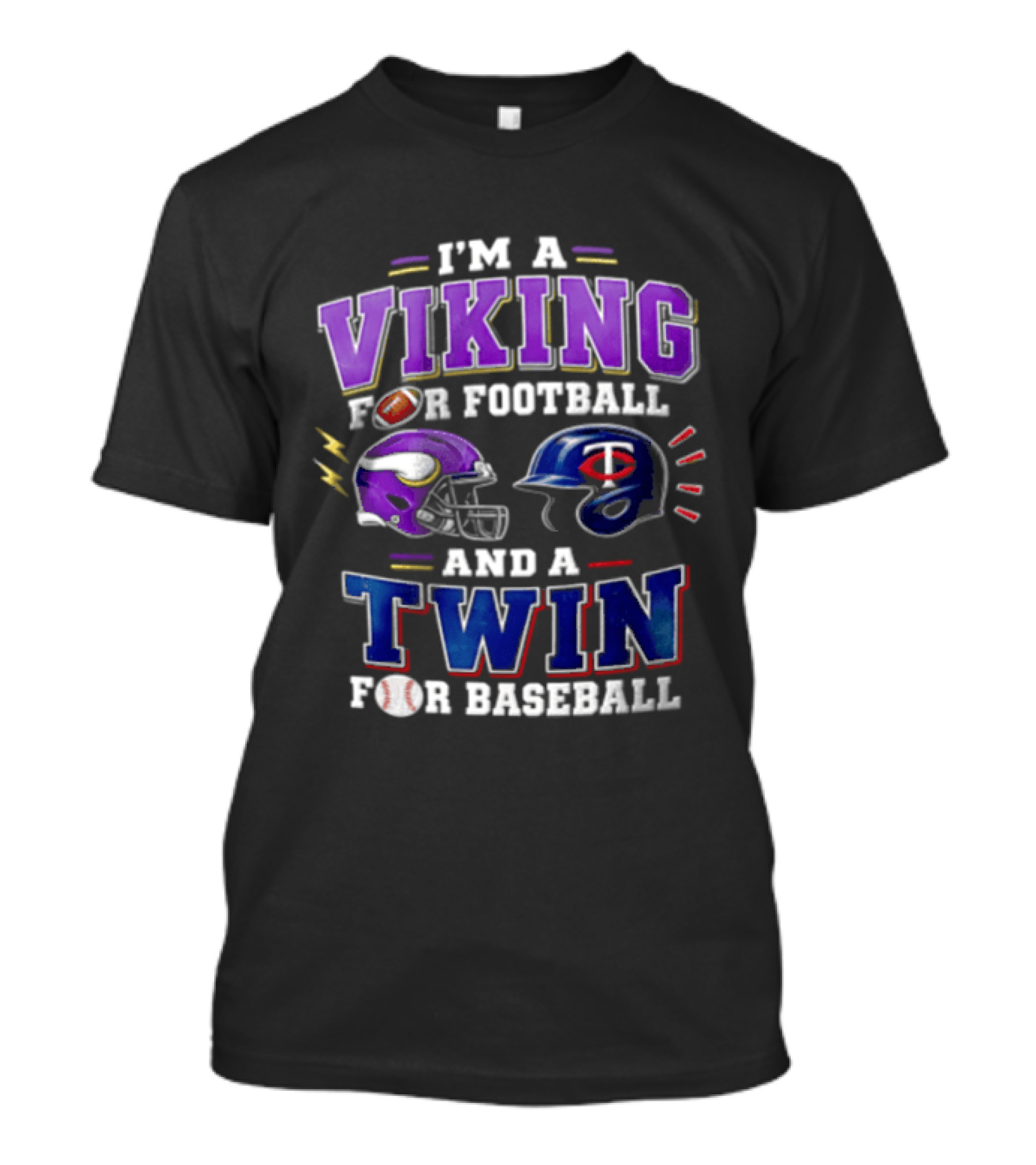I'm A Viking For Football And A Twin For Baseball Helmets Sports Fan Gear T-Shirt