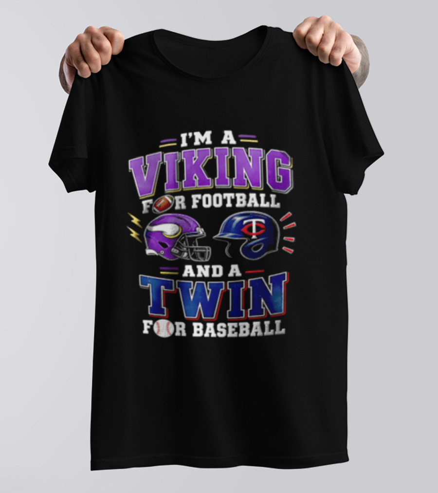 I'm A Viking For Football And A Twin For Baseball Helmets Sports Fan Gear T-Shirt