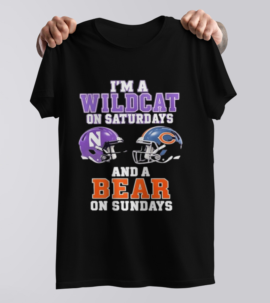 I'm A Wildcat On Saturdays Northwestern And A Bear On Sundays Chicago Football T-Shirt