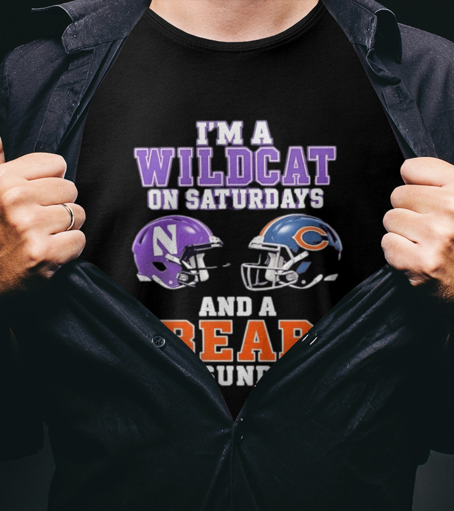 I'm A Wildcat On Saturdays Northwestern And A Bear On Sundays Chicago Football T-Shirt
