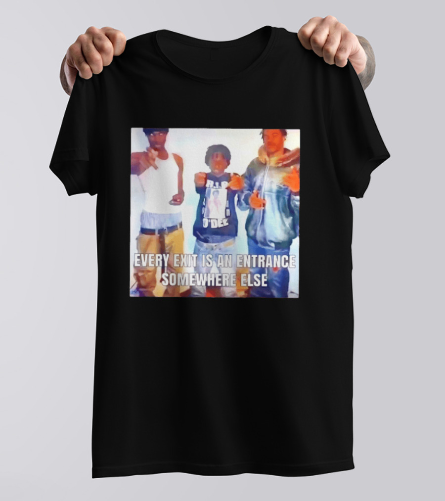 Every Exit Is An Entrance Somewhere Else T-Shirt