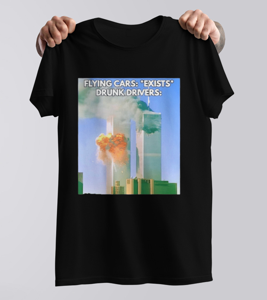Flying Cars Exists Drunk Drivers T-Shirt
