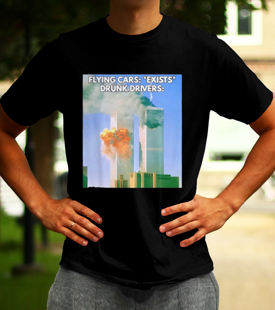 Flying Cars Exists Drunk Drivers T-Shirt