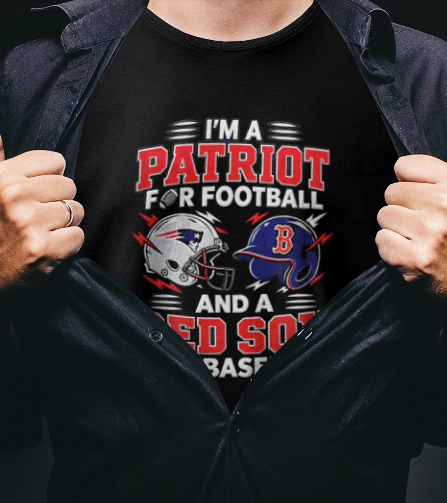 I'm A Patriot For Football And A Red Sox For Baseball T-Shirt
