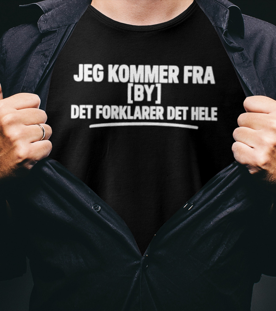 Jeg Kommer Fra By Det Forklarer Det Hele Tekst Skjorte T-Shirt