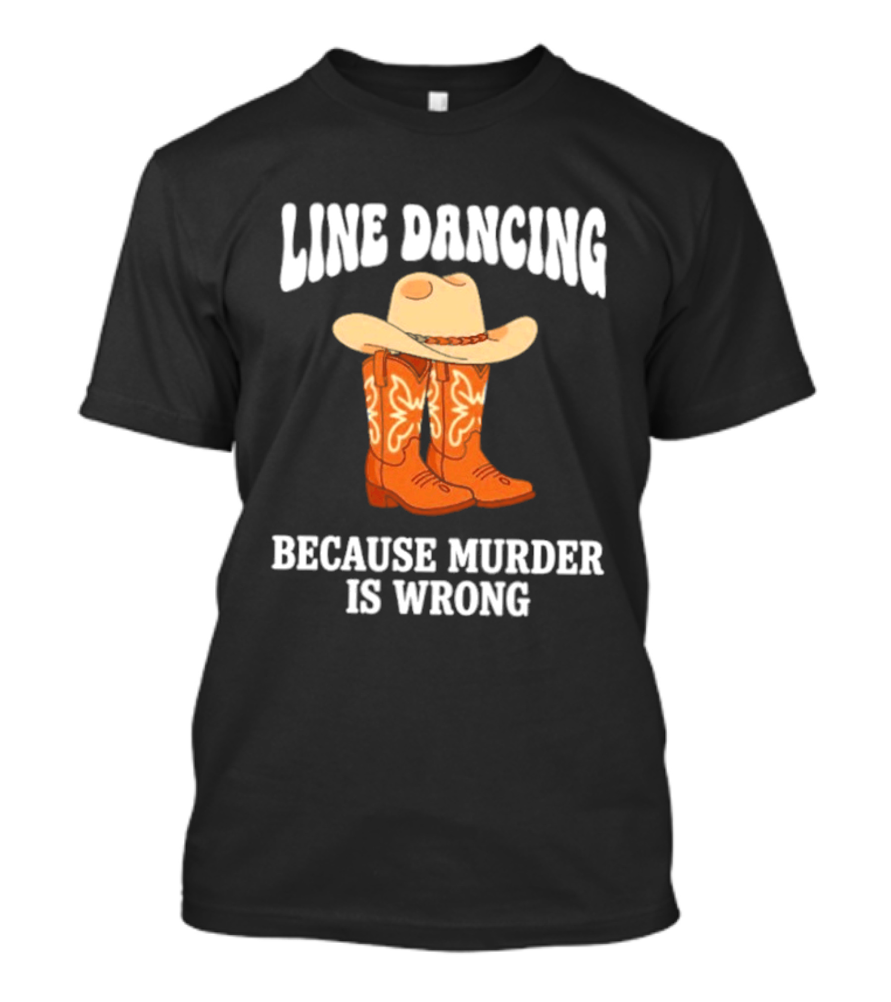Line Dancing Because Murder Is Wrong Cowboy Boots Hat T-Shirt