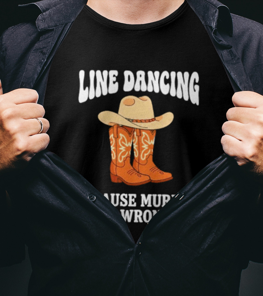 Line Dancing Because Murder Is Wrong Cowboy Boots Hat T-Shirt