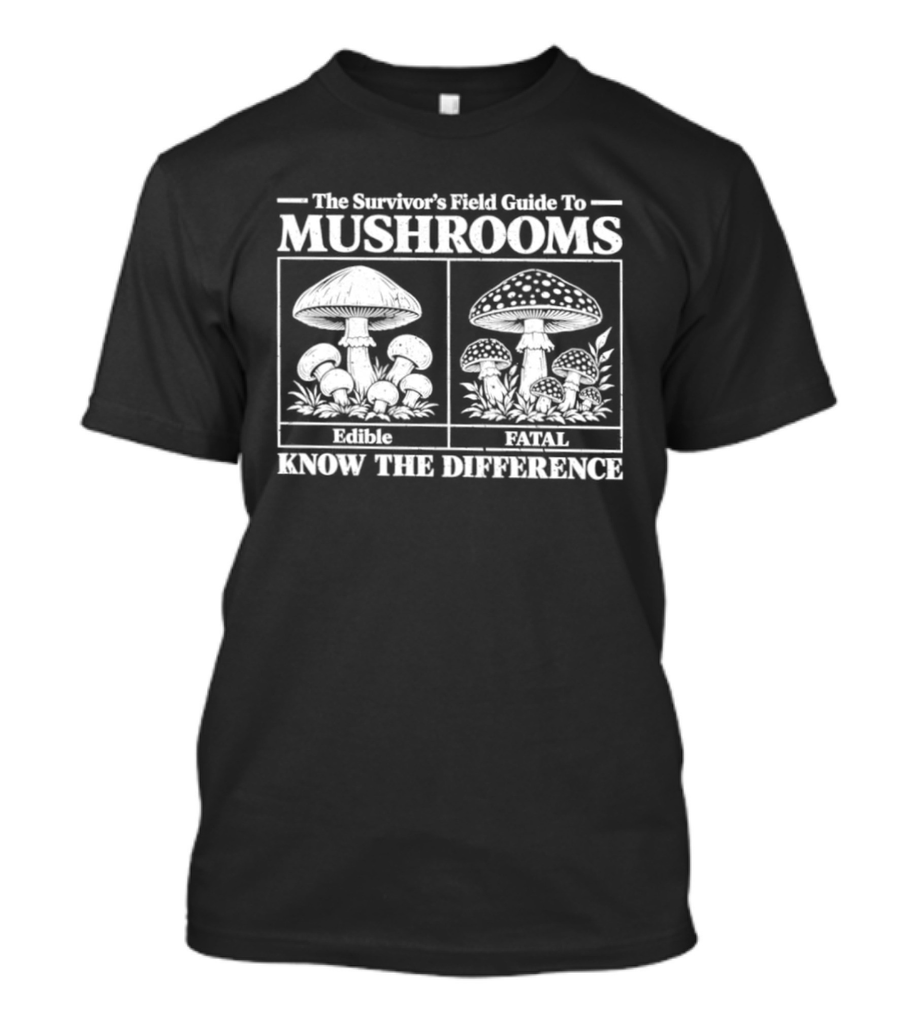 The Survivor's Field Guide To Mushrooms Know The Difference Eat Survive T-Shirt