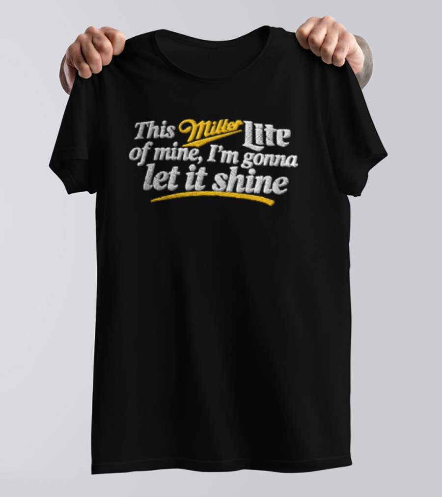 This Miller Lite Of Mine I'm Gonna Let It Shine T-Shirt