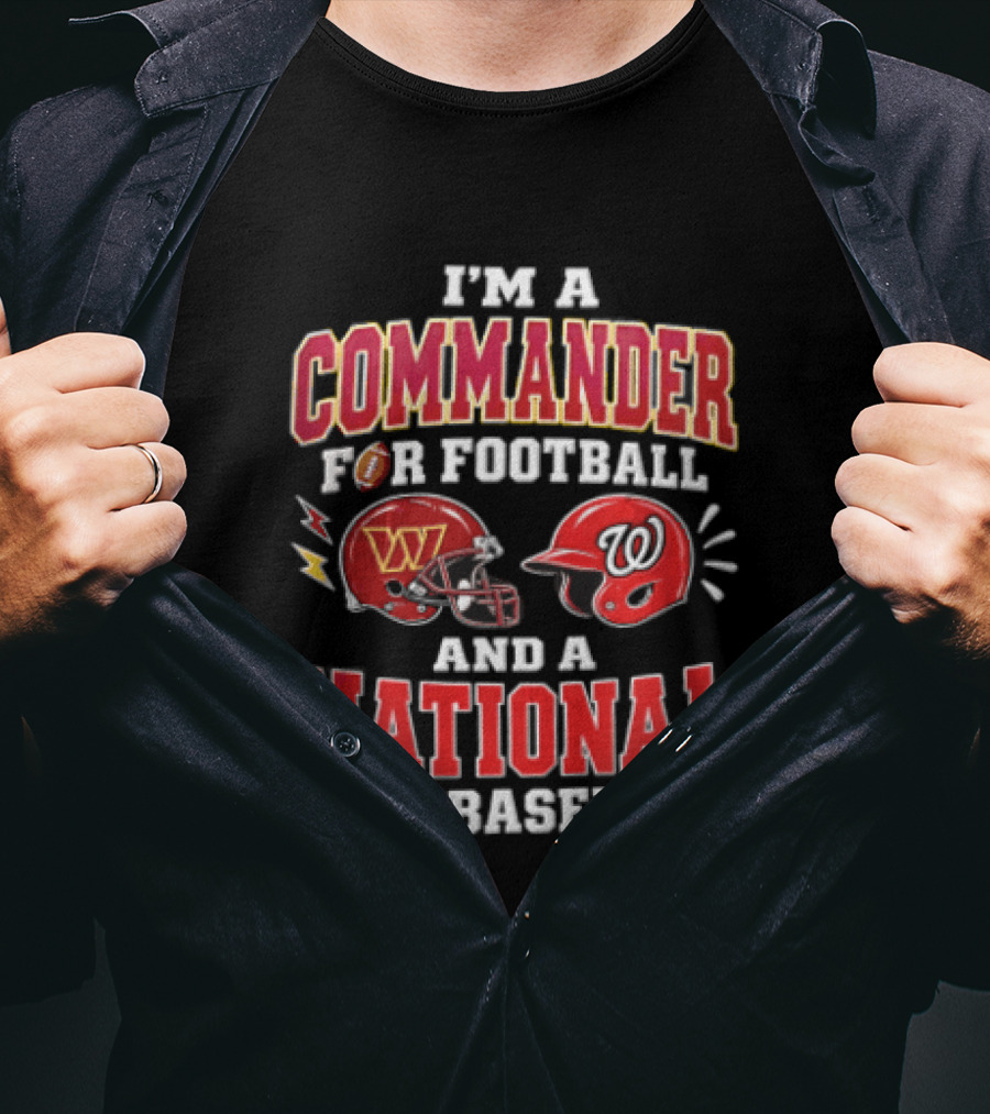 I'm A Commander For Football And A National For Baseball Washington Commanders Washington Nationals T-Shirt