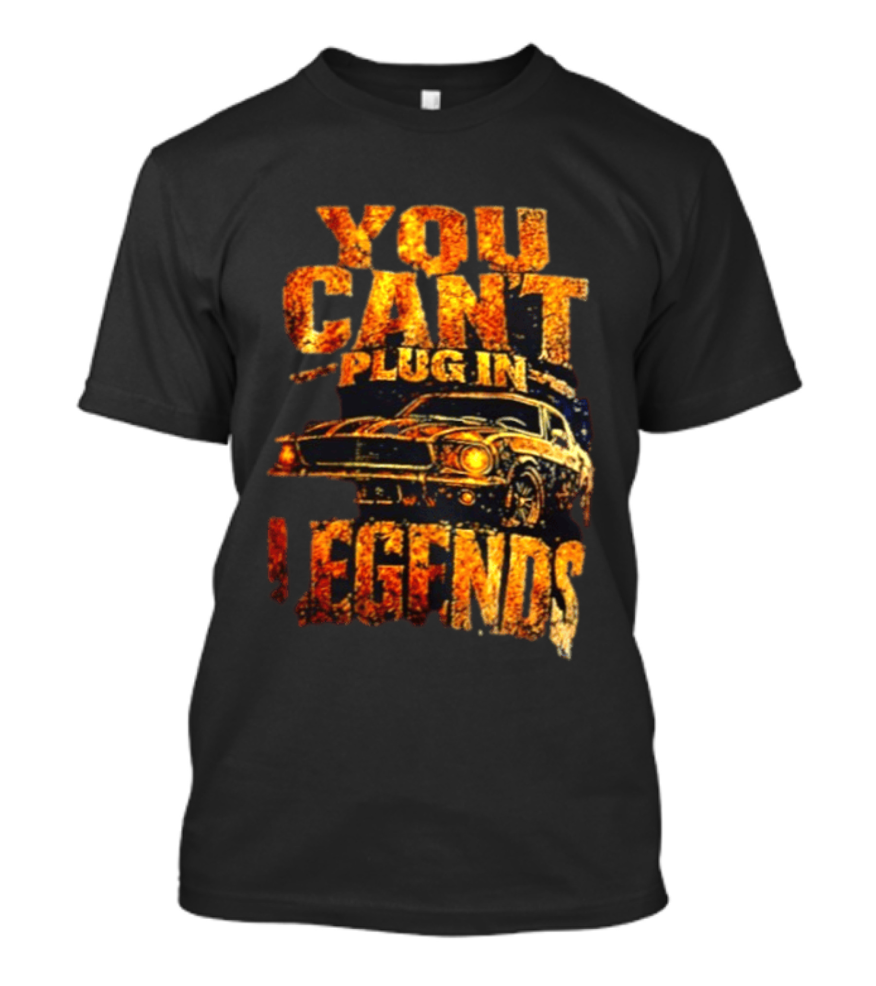You Can't Plug In Legends Classic Muscle Car T-Shirt