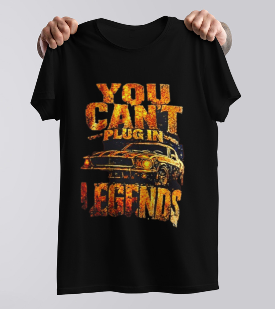 You Can't Plug In Legends Classic Muscle Car T-Shirt