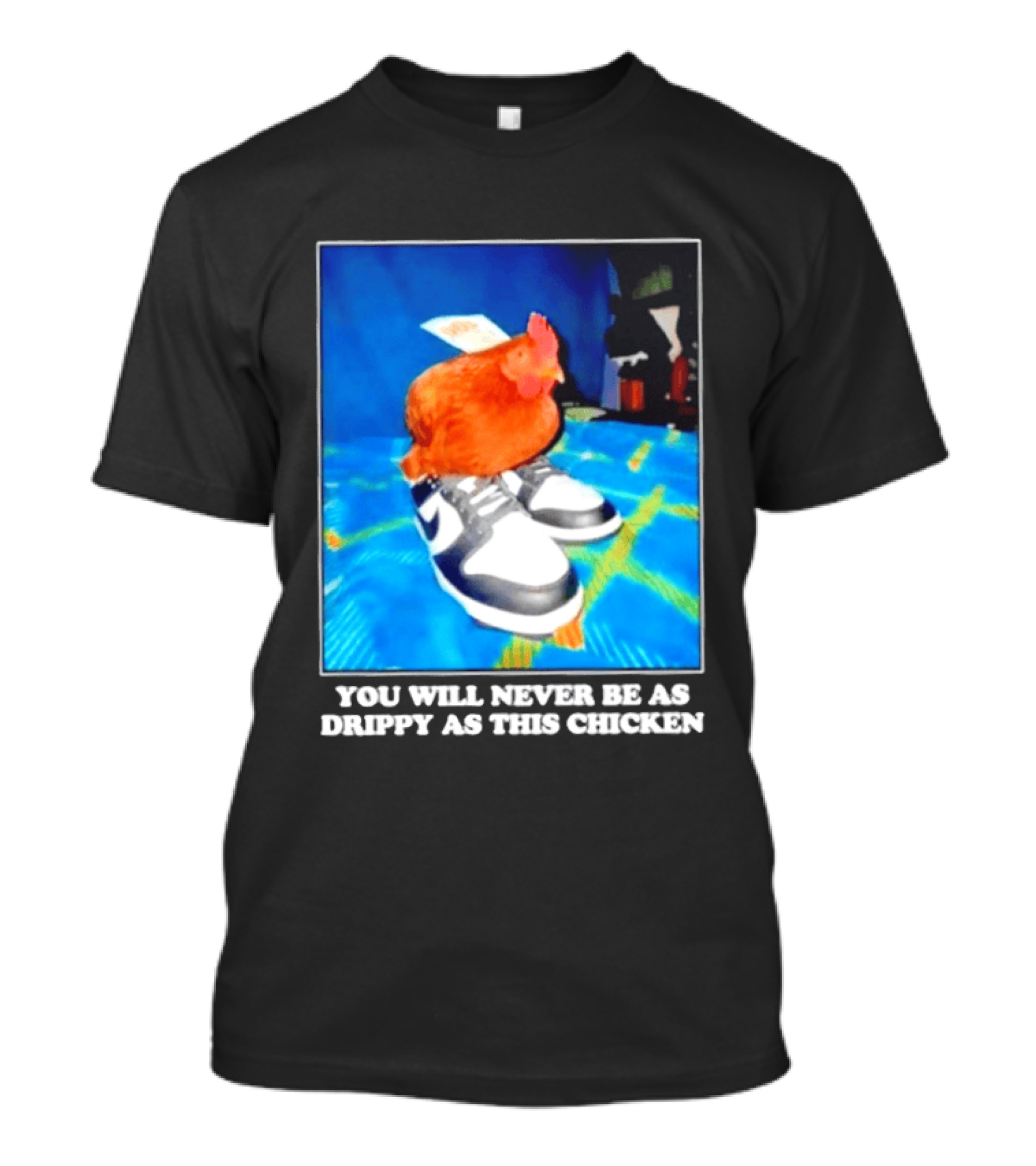 You Will Never Be As Drippy As This Chicken Wearing Nike Sneakers T-Shirt