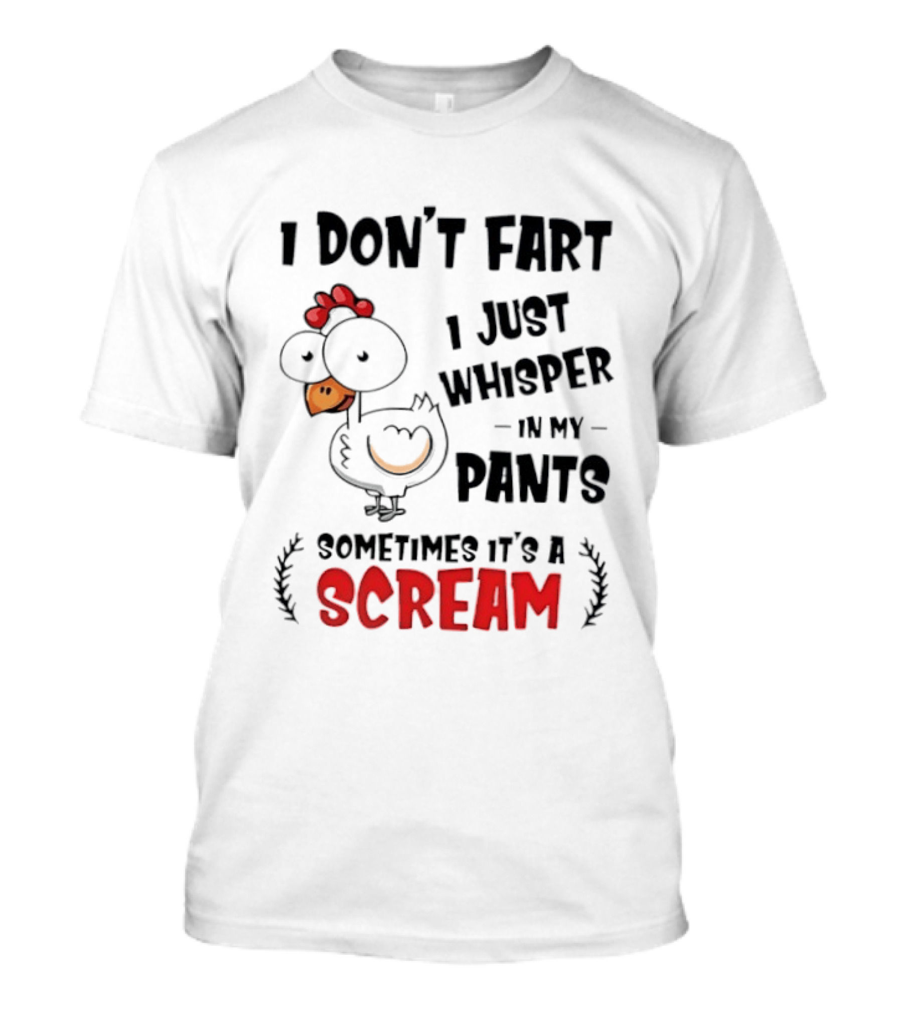 Chicken I Don't Fart I Just Whisper In My Pants Sometimes It's A Scream T-Shirt