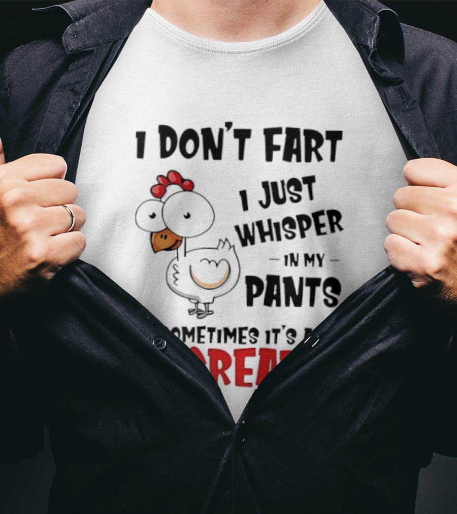 Chicken I Don't Fart I Just Whisper In My Pants Sometimes It's A Scream T-Shirt