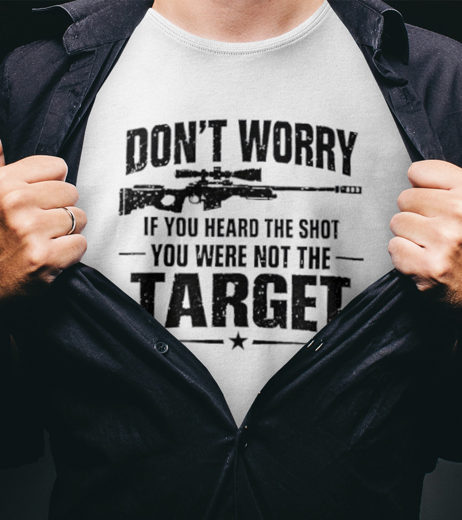 Don't Worry If You Heard The Shot You Were Not The Target Rifle T-Shirt