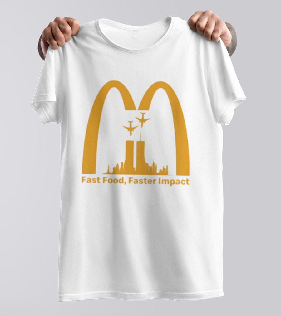 Fast Food Faster Impact McDonald 9.11 T-Shirt