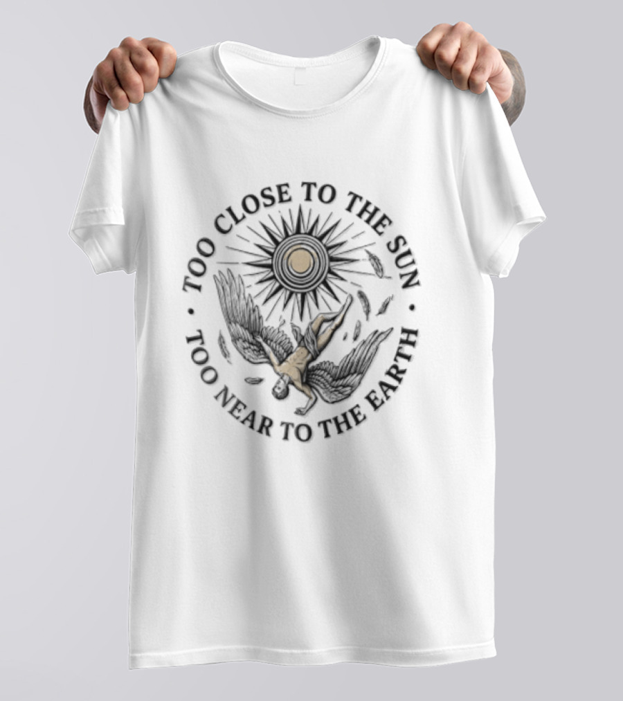 Too Close To The Sun Too Near To The Earth Icarus Myth Symbolism T-Shirt
