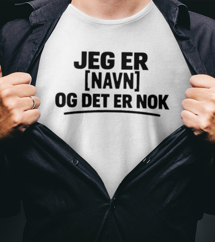 Jeg Er [Navn] Og Det Er Nok T-Shirt