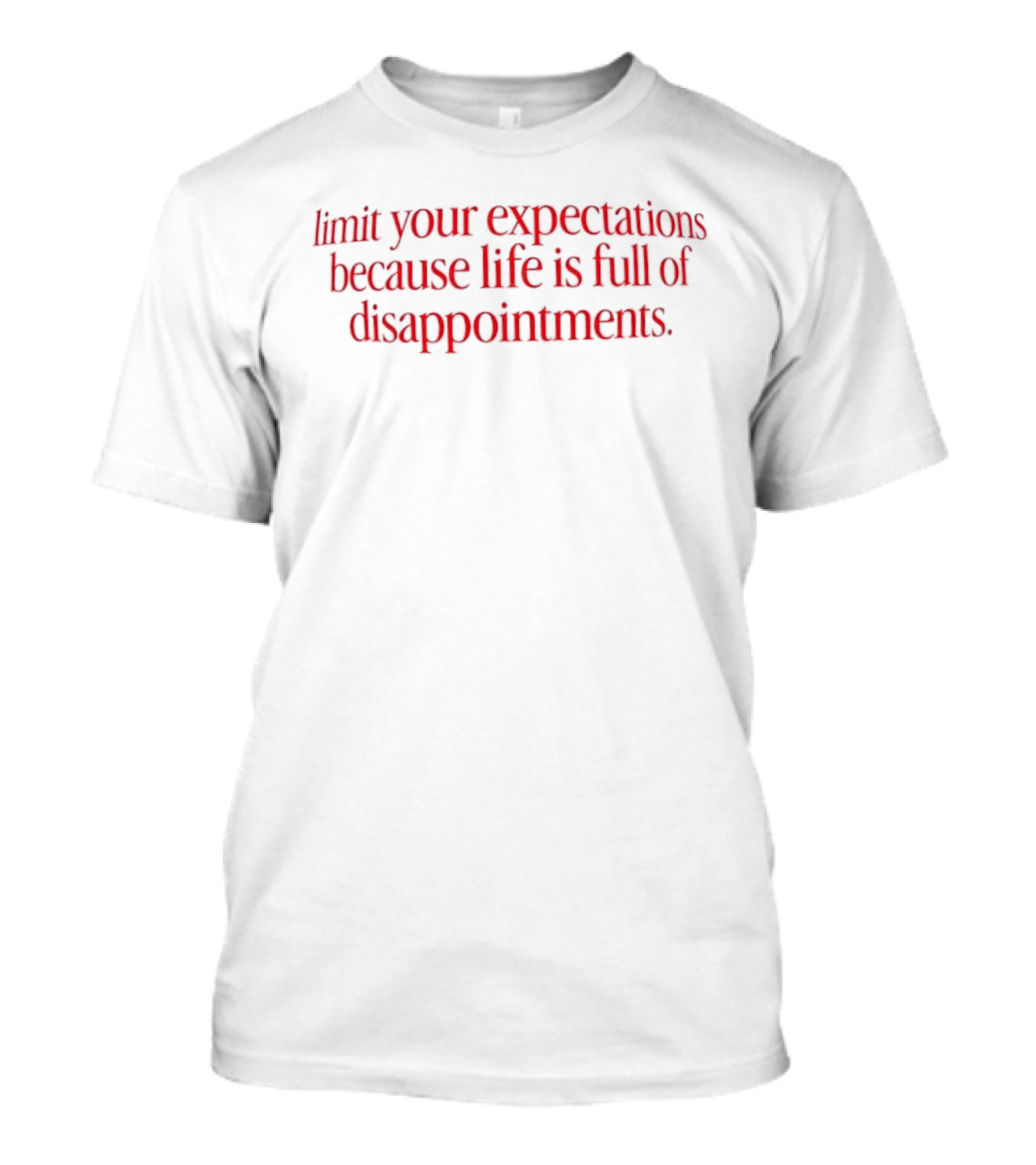 Limit Your Expectations Because Life Is Full Of Disappointments T-Shirt