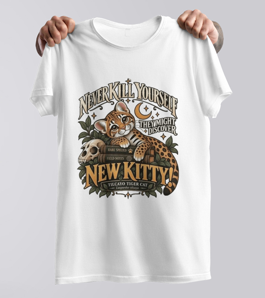Never Kill Yourself They Might Discover New Kitty Tilcayo Tiger Cat Leopardsus Tilcayo Rare Species Field Notes T-Shirt