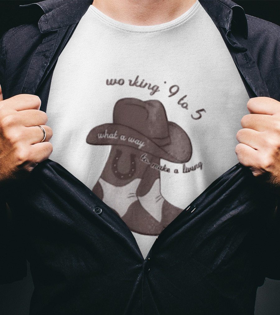 Workin' 9 To 5 What A Way To Make A Living Cowboy Boots And Hat T-Shirt