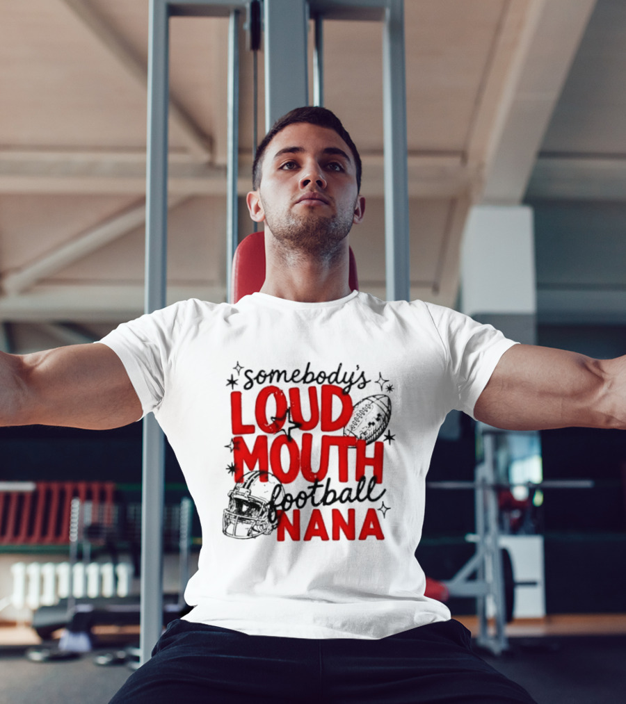 Somebody's Loud Mouth Football Nana T-Shirt