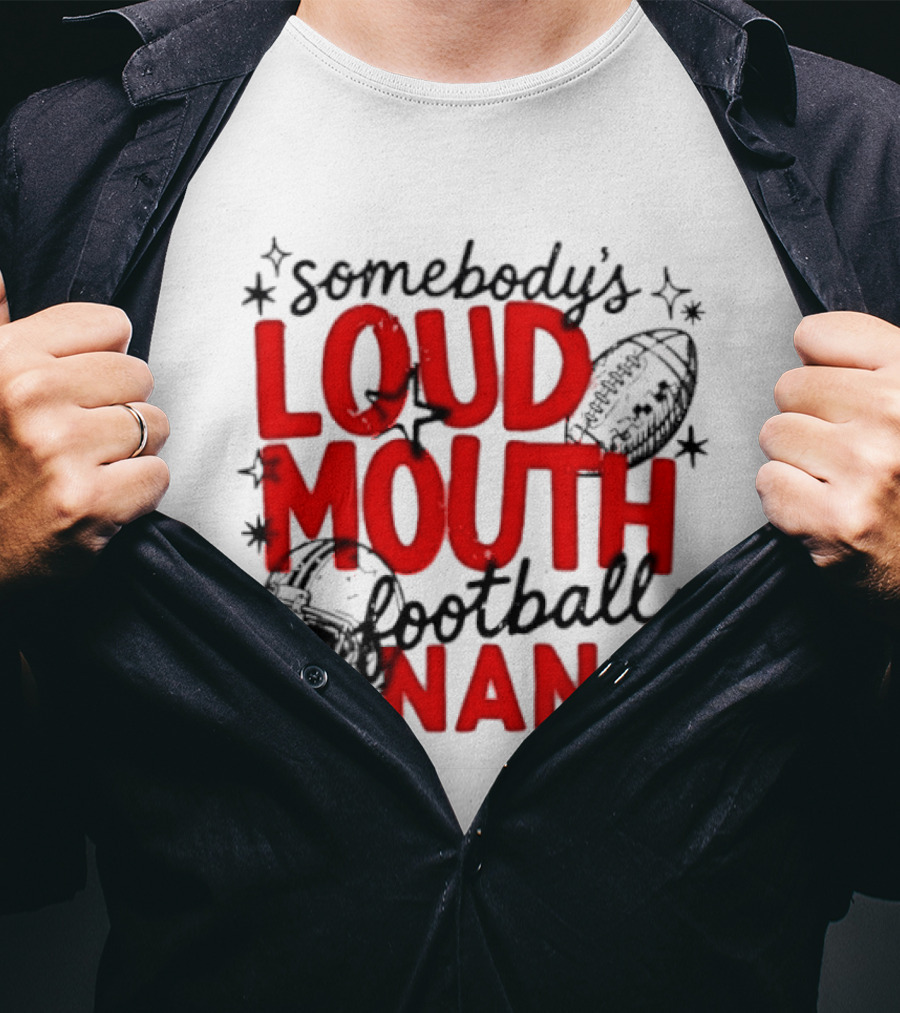 Somebody's Loud Mouth Football Nana T-Shirt
