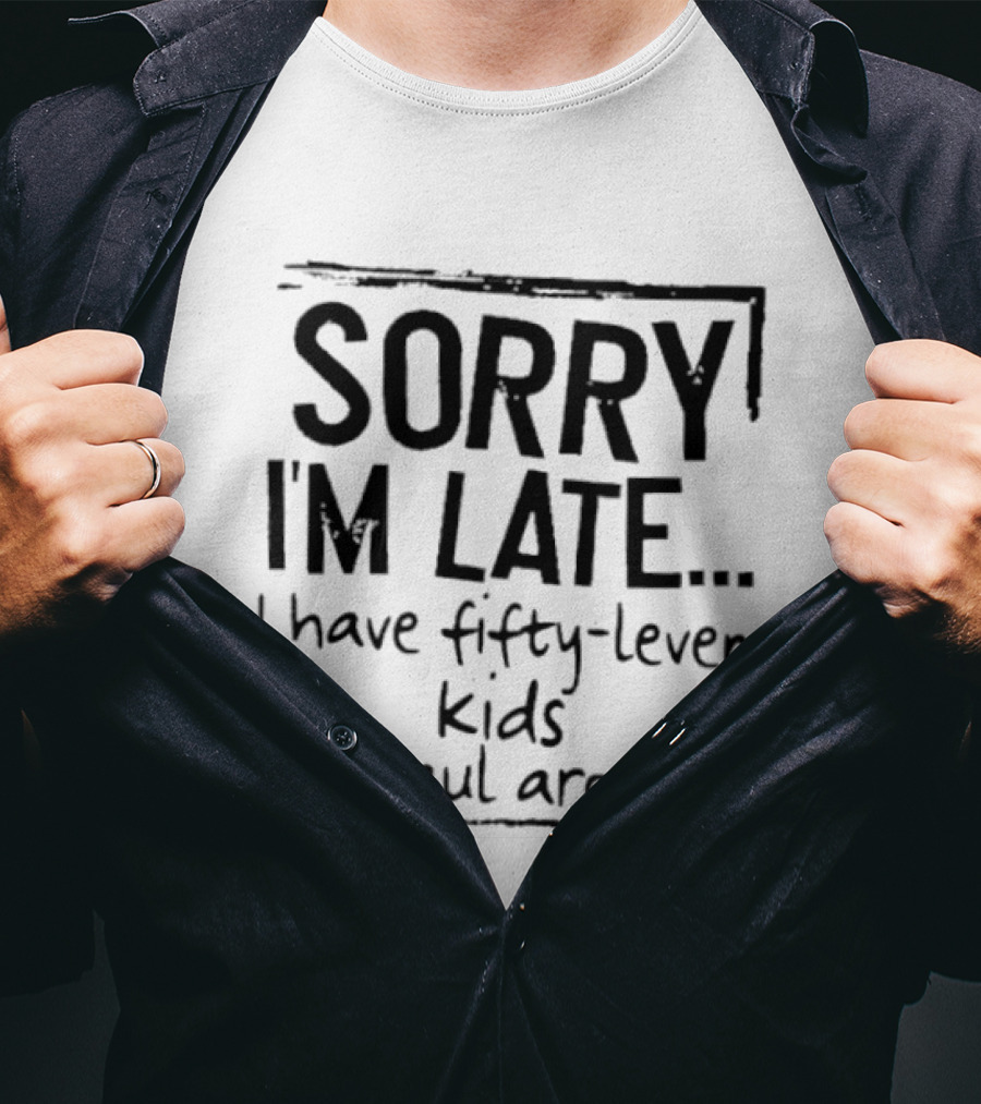 Sorry I'm Late I Have Fifty Leven Kids To Haul Around T-Shirt