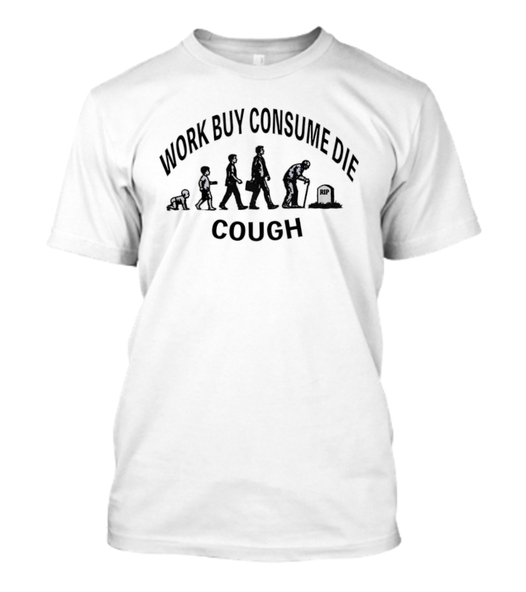 Work Buy Consume Die Cough Evolution T-Shirt