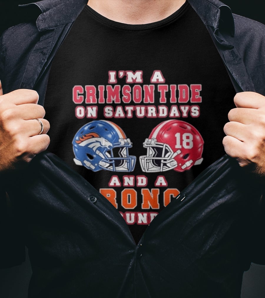 I'm A Crimson Tide On Saturdays And A Bronco On Sundays 18 Football Helmet Fan Gear T-Shirt