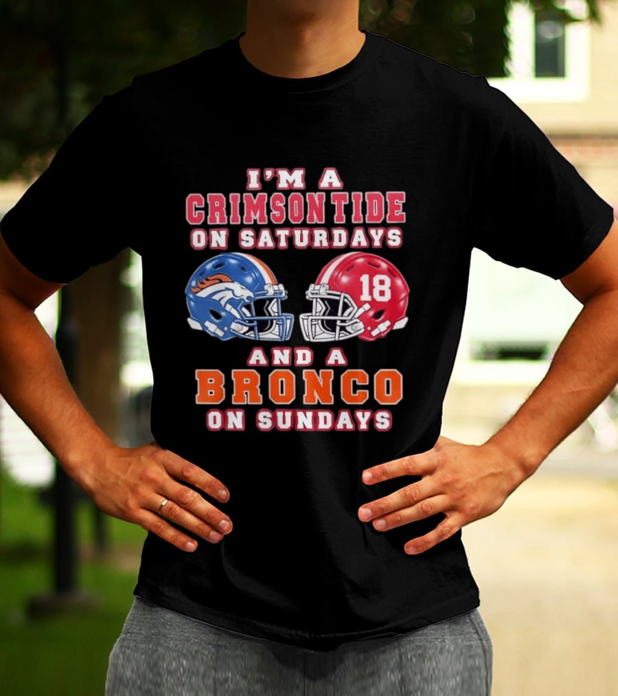 I'm A Crimson Tide On Saturdays And A Bronco On Sundays 18 Football Helmet Fan Gear T-Shirt