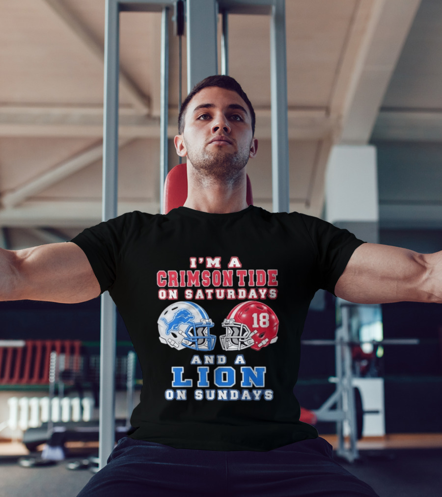 I'm A Crimson Tide On Saturdays Helmet 18 And A Lion On Sundays T-Shirt