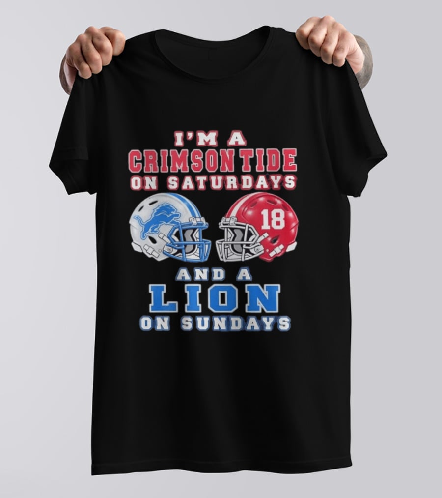 I'm A Crimson Tide On Saturdays Helmet 18 And A Lion On Sundays T-Shirt