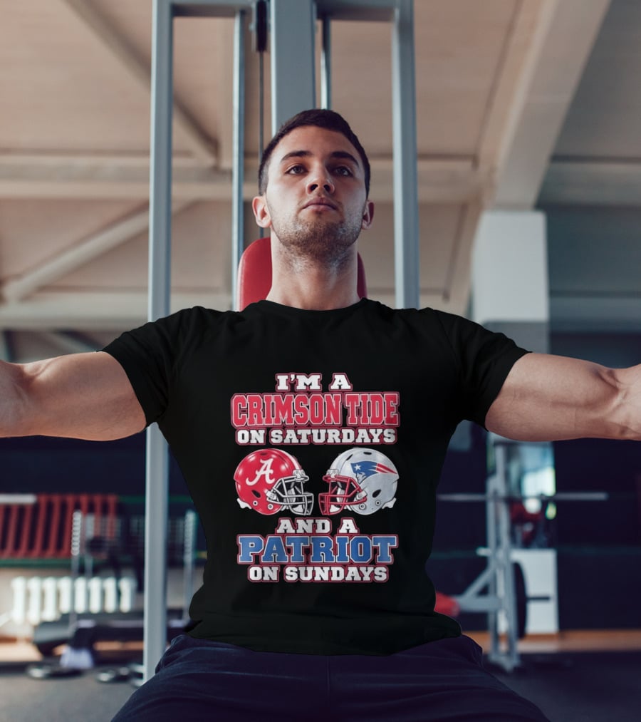 I'm A Crimson Tide On Saturdays Alabama And A Patriot On Sundays New England Fan T-Shirt
